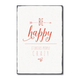 Vintage Shabby Chic Holzschild - Be happy it drives people crazy - No. R1