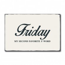 Friday my second favorite F word #R1