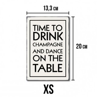 Time to drink champagne an dance on the table - Shaby Chic Holzschild - No. R1 XS